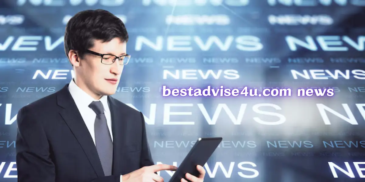 Bestadvise4u.com News: Exploring the News and Information 