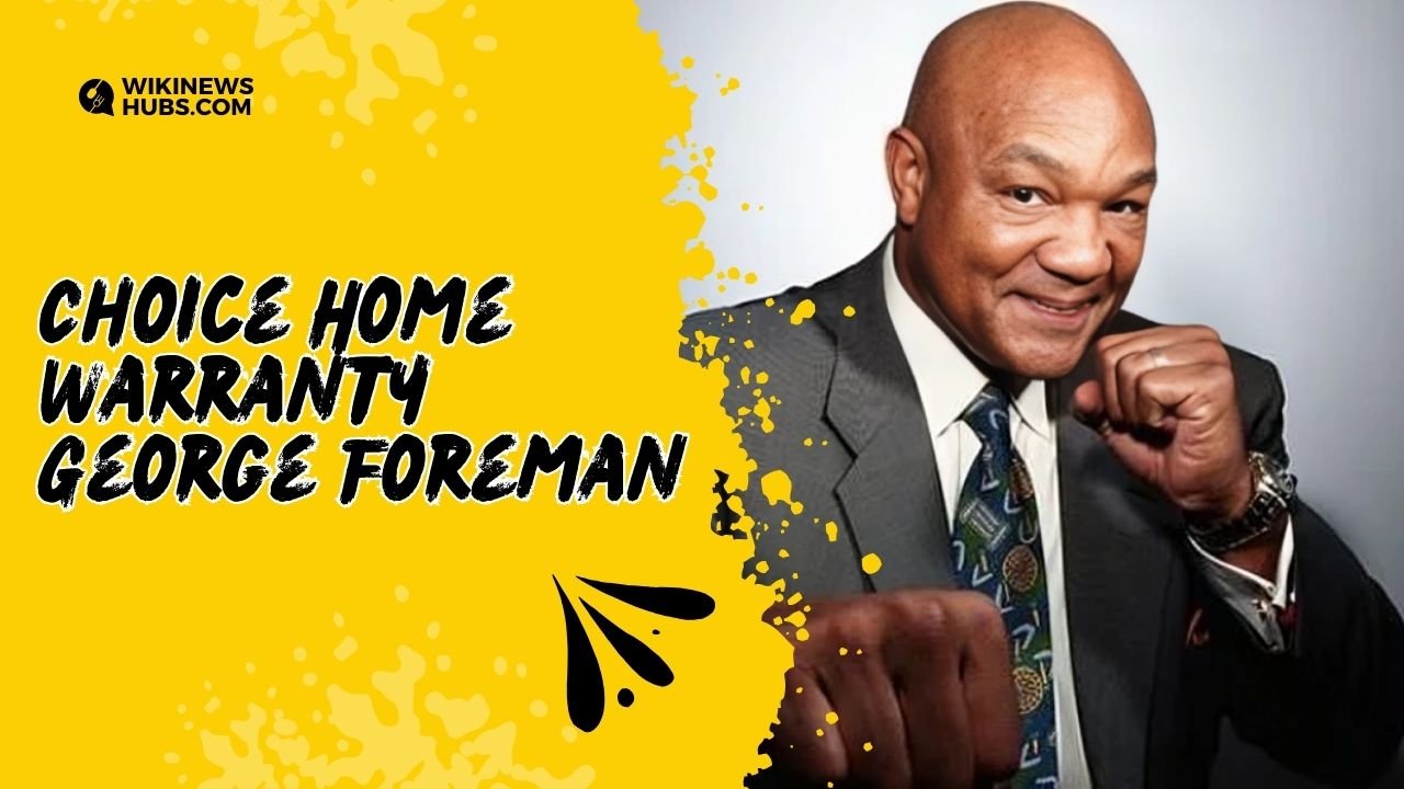 Choice Home Warranty George Foreman: Latest innovations on choice home warranties 